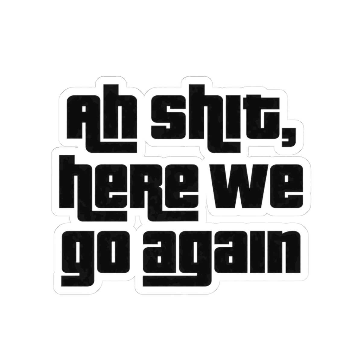 Ah Shit Here We Go Again Sticker | Funny Meme Bold Vinyl Decal - alternate angle 1, merchandise